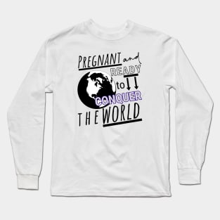 Pregnant and Ready to Conquer the World Long Sleeve T-Shirt